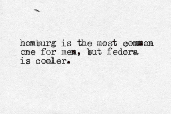 homburg is the most common one for e m n, but fedora is cooler.