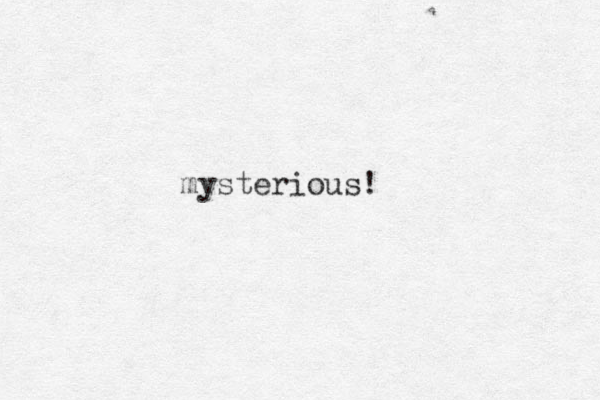 mysterious!
