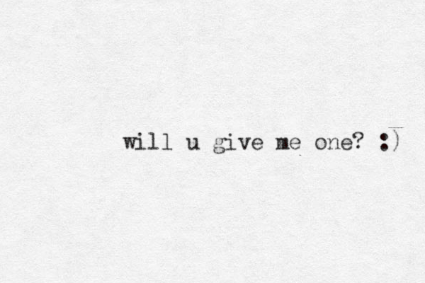 will u give me one? :) 