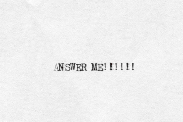 ANSWER ME!!!!!! 