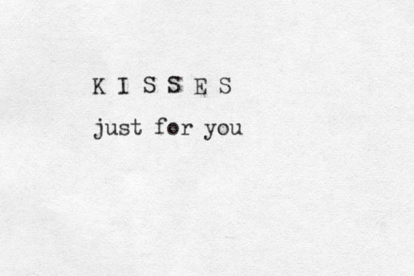 K I S S E S just for you