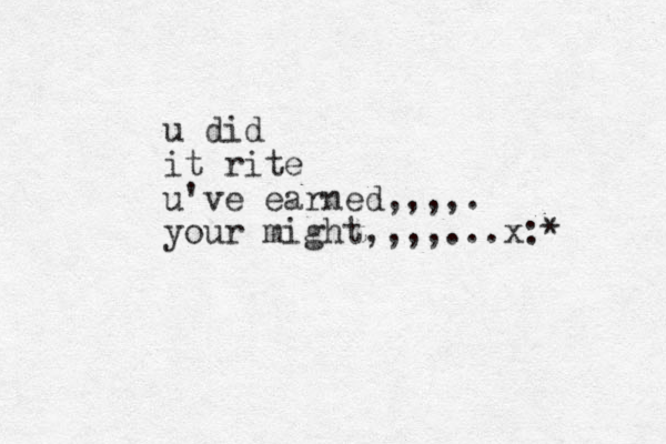 u did it rite u've earned,,,,. your might,,,,...x:*