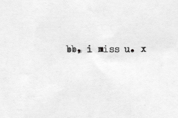 bb, i miss u. x