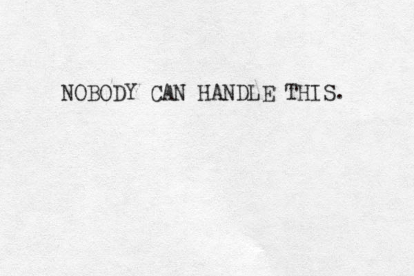NOBODY CAN HANDLE THIS. 