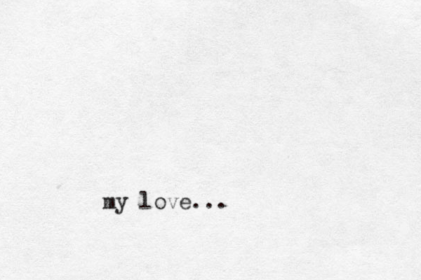 my love...
