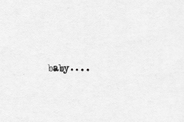baby....