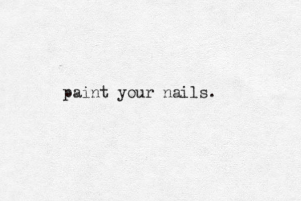 paint your nails. 