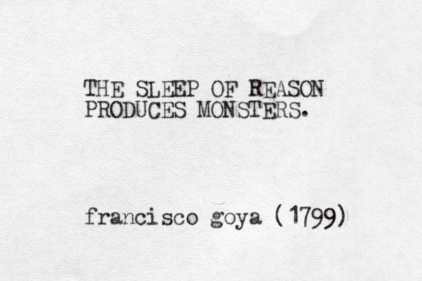 THE SLEEP OF REASON PRODUCES MONSTERS. francisco goya (1799) 
