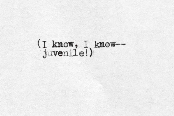 (I know, I know-- juvenile!)