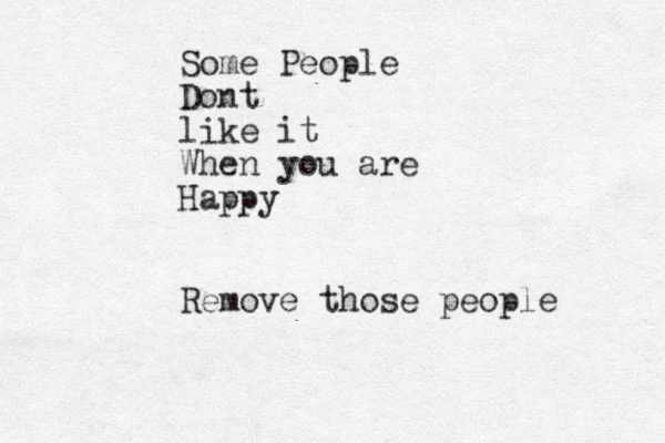 Some People Dont like it When you are Happy Remove those people