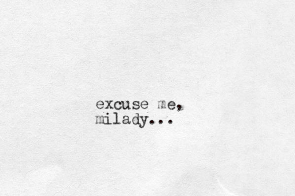 excuse me, milady...