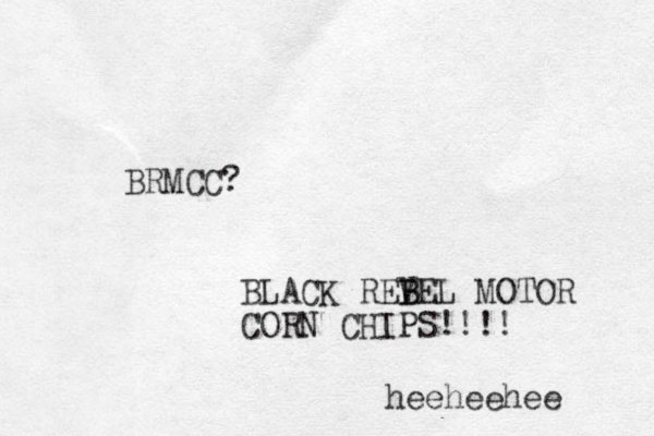 BRMCC? BLACK REVEL B B MOTOR CORN CHIPS!!!! heeheehee 