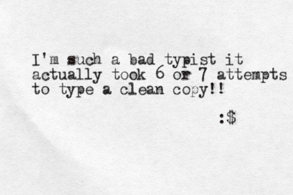 I'm such a bad typist it actually took 6 or 7 attempts to type a clean copy!! :$ 