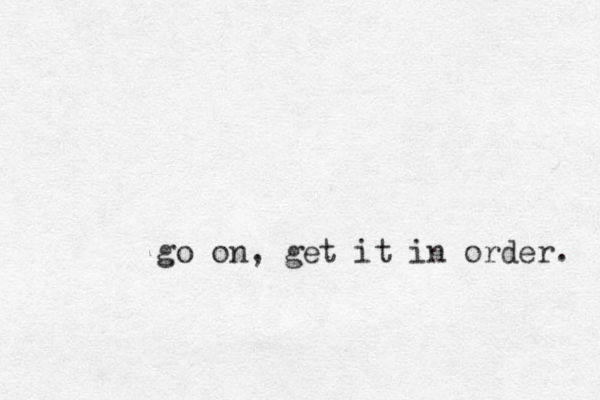 go on, get it in order. 