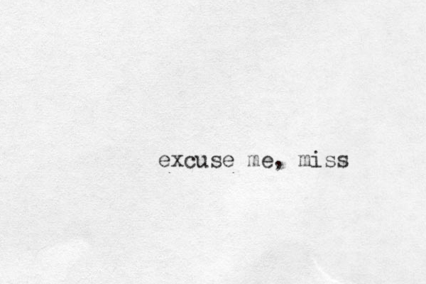 excuse me, miss
