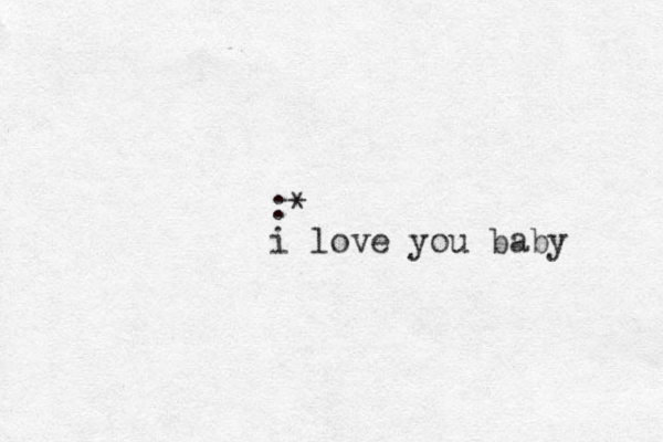 :* i love you baby