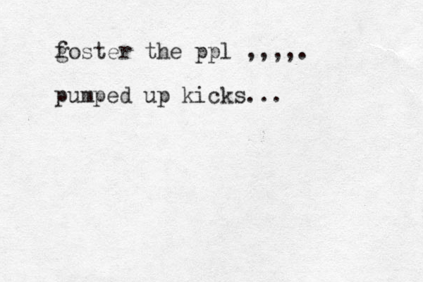 g foster the ppl ,,,,. pumped up kicks...