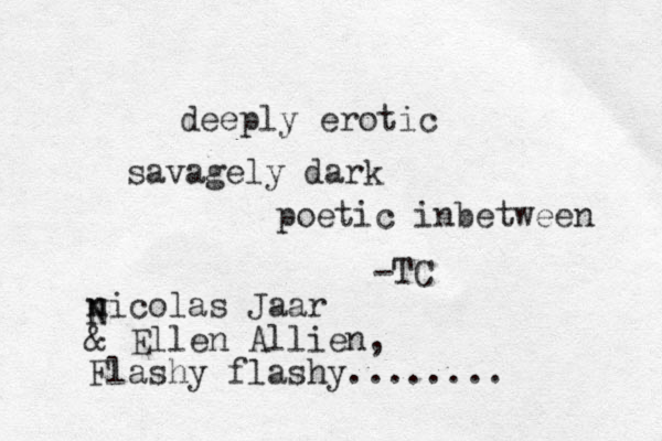 deeply erotic savagely dark poetic inbetween -TC nicolas Jaar & Ellen Allien, Flashy flashy........ N N 
