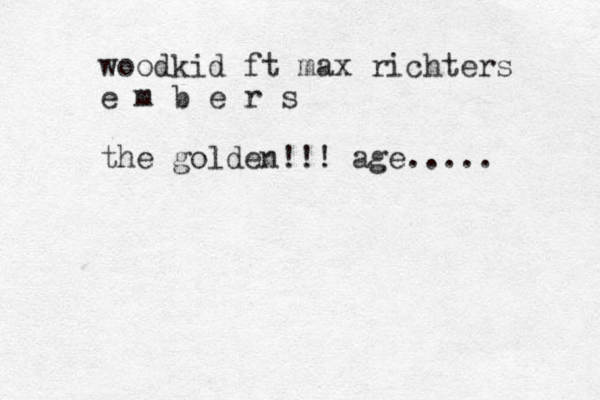 woodkid ft max richters e m b e r s the golden!!! age.....