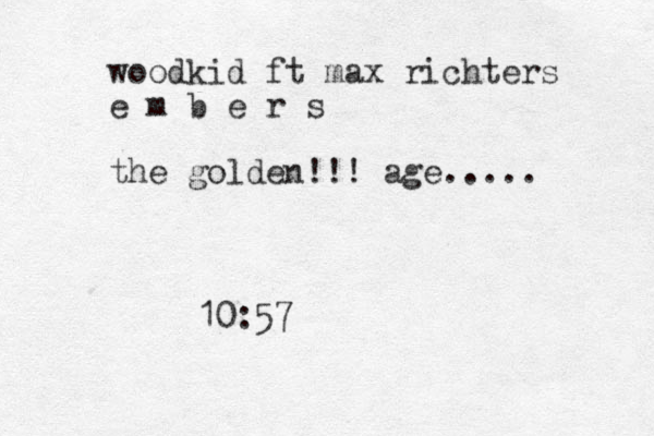 woodkid ft max richters e m b e r s the golden!!! age..... 10:57