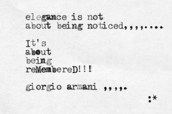 elegance is not about being noticed,,,,.... It's about being remem MembereD D!!! giorgio armani ,,,,. :* 