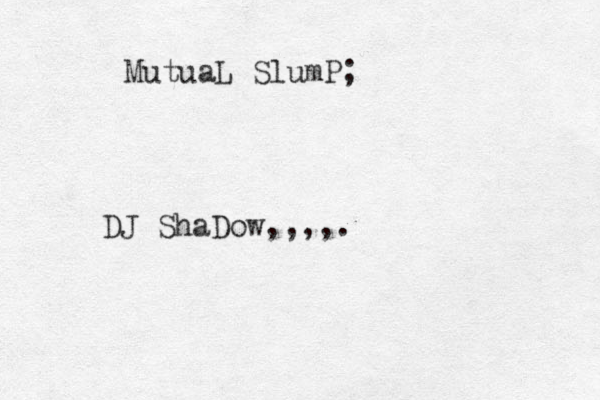 MutuaL SlumP; DJ ShaDow,,,,.