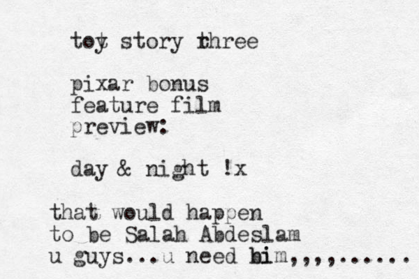 tot y story r three pixar bonus feature film preview: day & night !x that would happen to be Salah Abdeslam u guys...u need bi him,,,,...... 