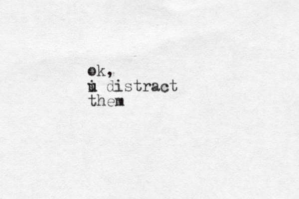 ok, i u distract them