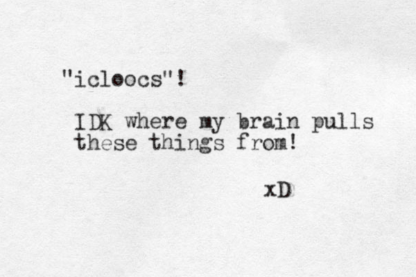 "icloocs"! IDK where my brain pulls these things from! xD