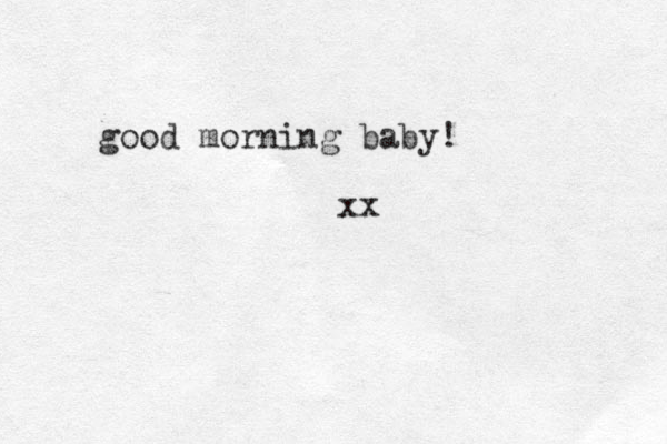 good morning baby! xx