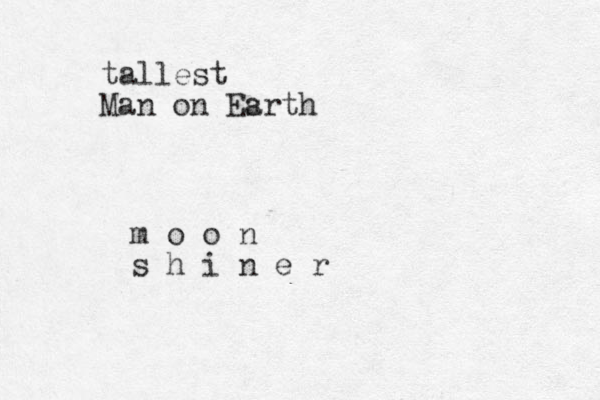 tallest Man on Esrth a m o o n s h i n e r