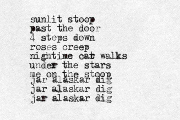 sunlit stoop past the door 4 steps down roses creep nightime car t walks under the stars me on the stoop jar alaskar dig jar alaskar dig jar alaskar dig