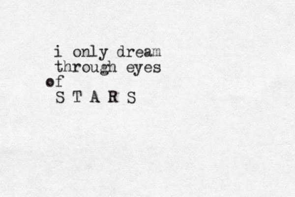 i only dream through eyes f o S T A R S