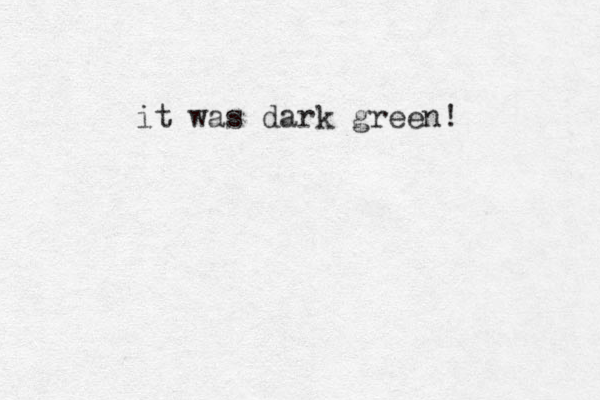 it was dark green! 