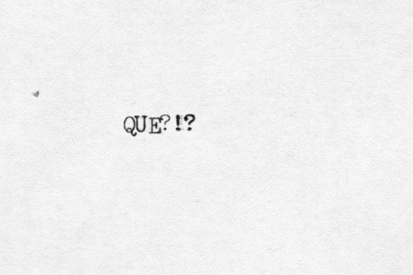 QUE?!?