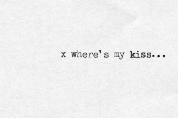 x where's my kiss... 