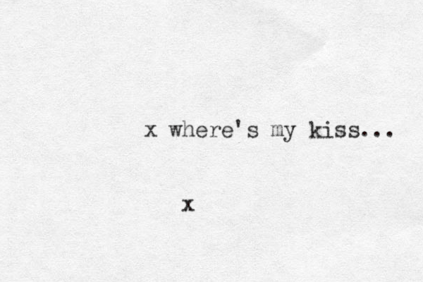 x where's my kiss... x