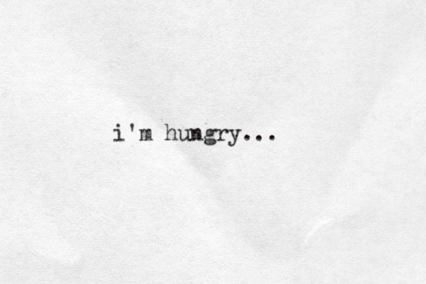 i'm hungry...