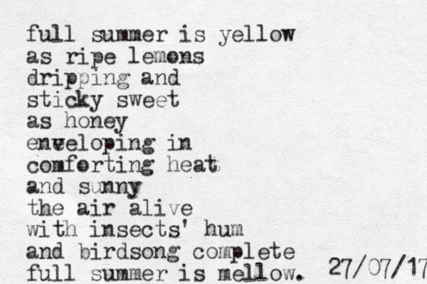 full summer is yellow as ripe lemons dripping and sticky sweet as honey ene v veloping in comforting heat and sunny the air alive with insects' hum and birdsong complete full summer is mellow. 7 1 / 7 0 / 7 2 