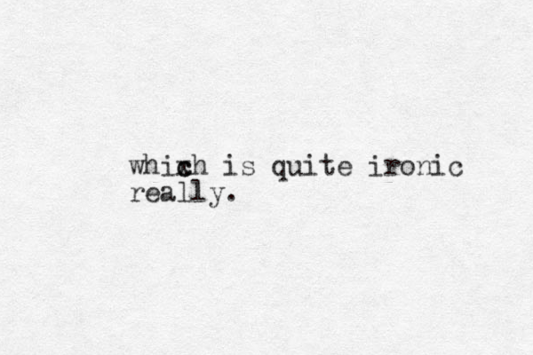 whix c ch is quite ironic rea lly.