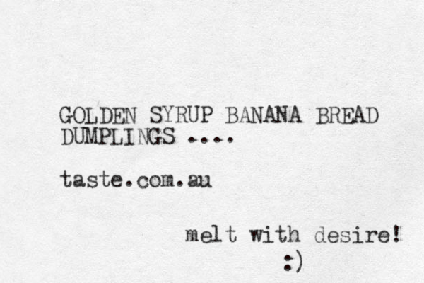 GOLDEN SYRUP BANANA BREAD DUMPLINGS .... taste.com.au melt with desire! :) 
