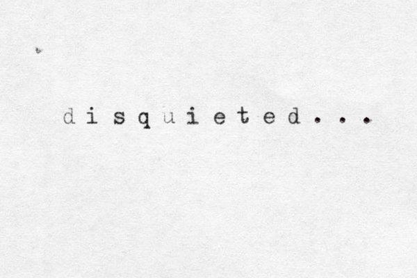 d i s q u i e t e d . . . 