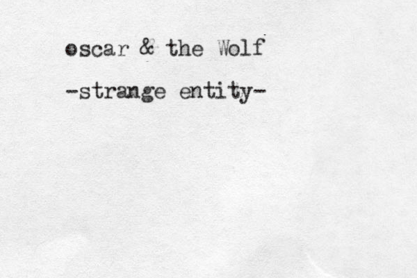 oscar & the Wolf -strange entity-