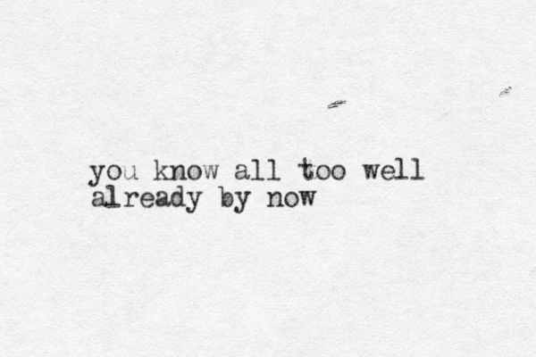 you know all too well already by now