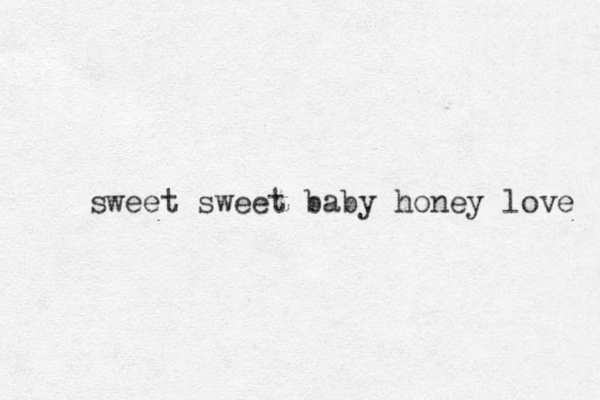 sweet sweet baby honey love 