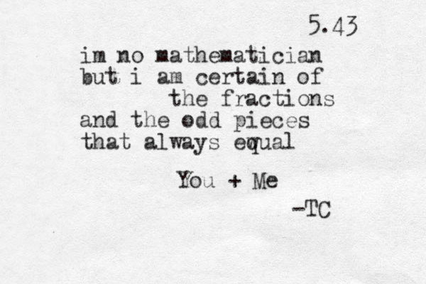 im no mathematician but i am certain of the fractions and the odd pieces that always ewual q You + Me 5.43 -TC 