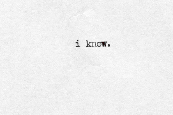 i know.