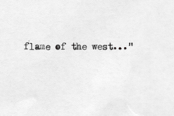 flame of the west..."