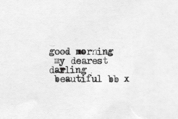 good morning my dearest darling beautiful bb x