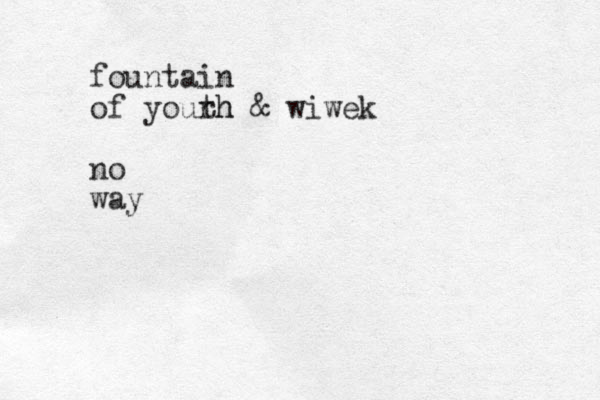 fountain of yourh th & wiwek no way